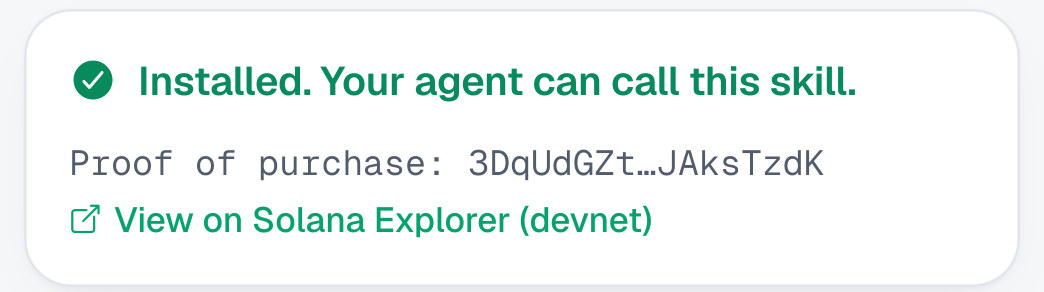 Installed. Your agent can call this skill. Proof of purchase: 3DqUdGZt…JAksTzdK. View on Solana Explorer (devnet).
